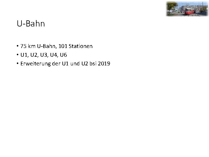 U-Bahn • 75 km U-Bahn, 101 Stationen • U 1, U 2, U 3,