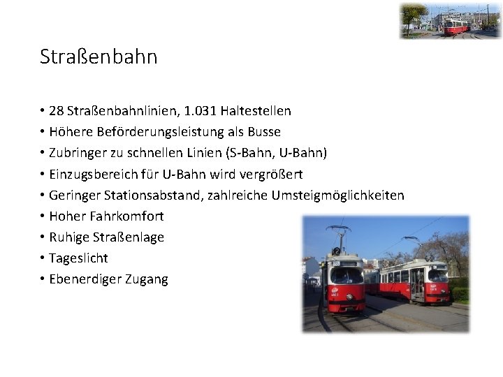 Straßenbahn • 28 Straßenbahnlinien, 1. 031 Haltestellen • Höhere Beförderungsleistung als Busse • Zubringer