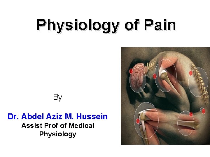 Physiology of Pain By Dr. Abdel Aziz M. Hussein Assist Prof of Medical Physiology