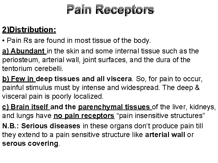 Pain Receptors 2)Distribution: • Pain Rs are found in most tissue of the body.
