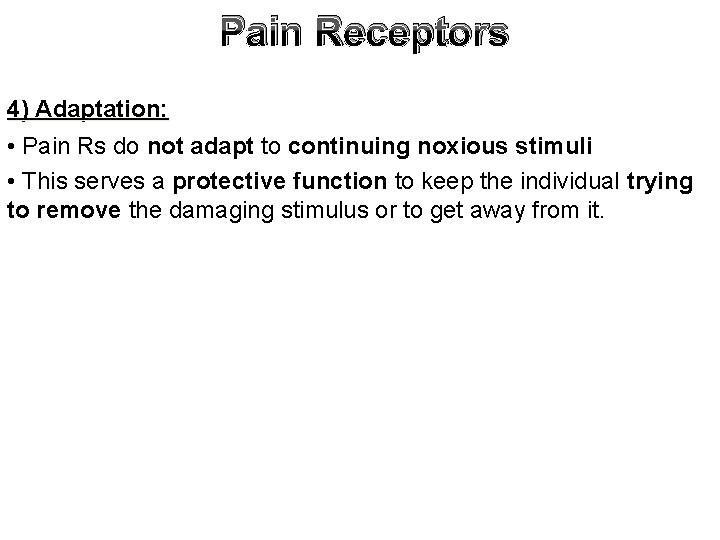 Pain Receptors 4) Adaptation: • Pain Rs do not adapt to continuing noxious stimuli