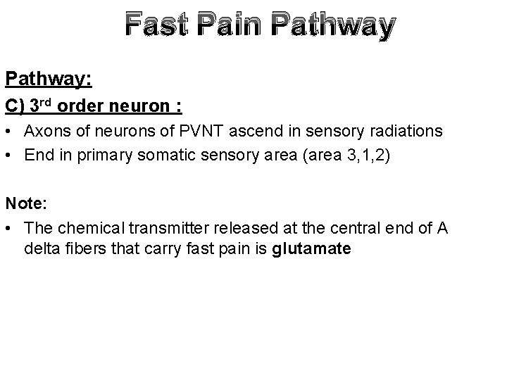 Fast Pain Pathway: C) 3 rd order neuron : • Axons of neurons of