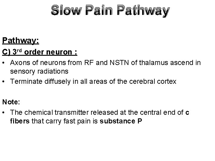 Slow Pain Pathway: C) 3 rd order neuron : • Axons of neurons from