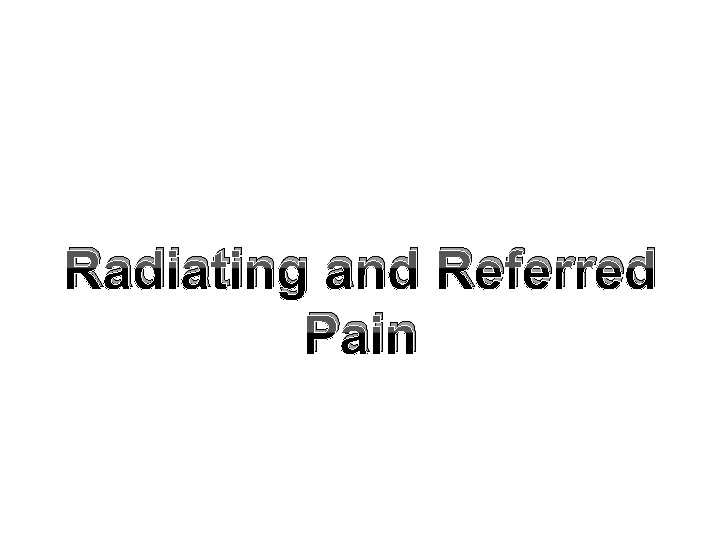 Radiating and Referred Pain 