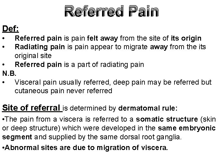 Referred Pain Def: • • Referred pain is pain felt away from the site