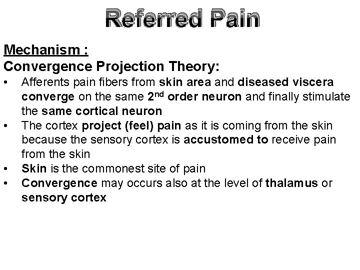 Referred Pain Mechanism : Convergence Projection Theory: • • Afferents pain fibers from skin