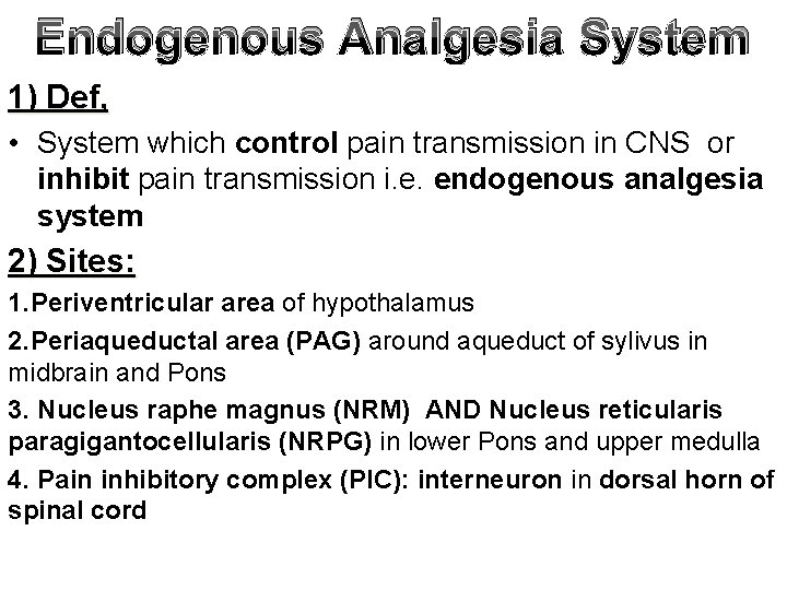 Endogenous Analgesia System 1) Def, • System which control pain transmission in CNS or