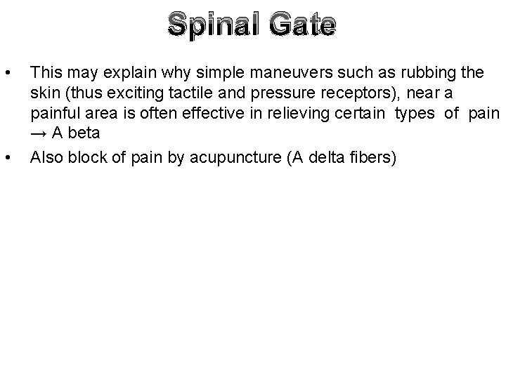 Spinal Gate • • This may explain why simple maneuvers such as rubbing the