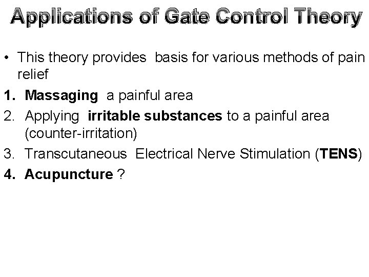 Applications of Gate Control Theory • This theory provides basis for various methods of