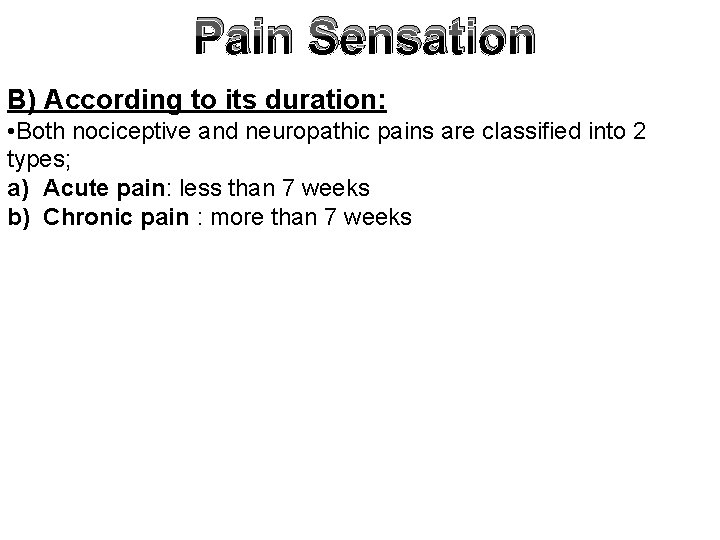 Pain Sensation B) According to its duration: • Both nociceptive and neuropathic pains are