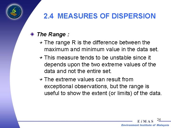 2. 4 MEASURES OF DISPERSION The Range : The range R is the difference