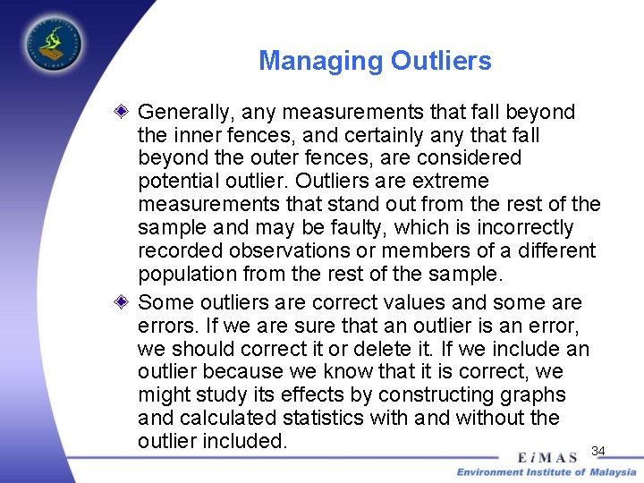 Managing Outliers Generally, any measurements that fall beyond the inner fences, and certainly any
