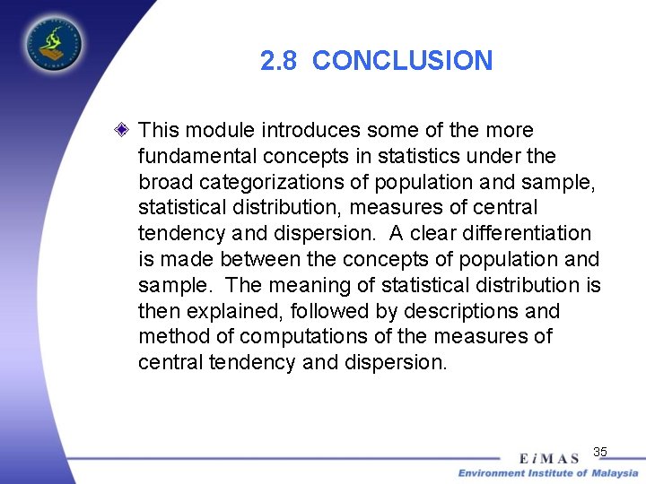 2. 8 CONCLUSION This module introduces some of the more fundamental concepts in statistics