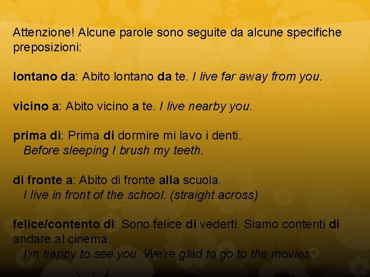 Attenzione! Alcune parole sono seguite da alcune specifiche preposizioni: lontano da: Abito lontano da