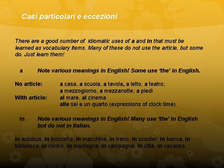 Casi particolari e eccezioni There a good number of idiomatic uses of a and