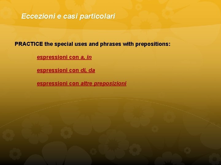 Eccezioni e casi particolari PRACTICE the special uses and phrases with prepositions: espressioni con