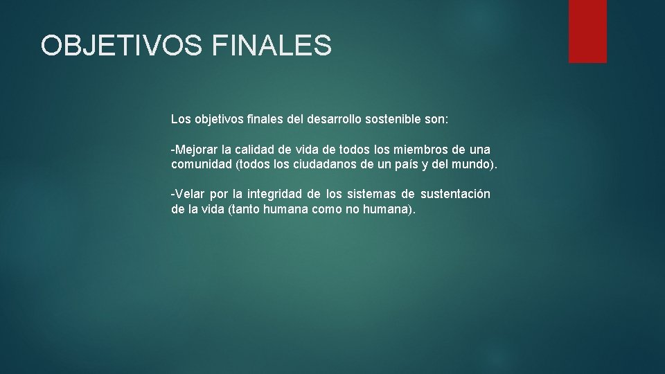 OBJETIVOS FINALES Los objetivos finales del desarrollo sostenible son: -Mejorar la calidad de vida