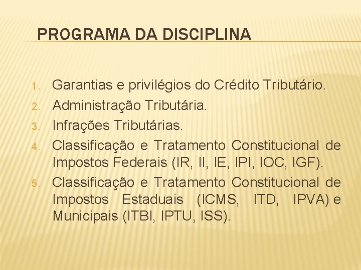 PROGRAMA DA DISCIPLINA 1. 2. 3. 4. 5. Garantias e privilégios do Crédito Tributário.