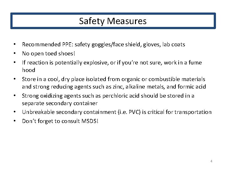 Safety Measures • Recommended PPE: safety goggles/face shield, gloves, lab coats • No open