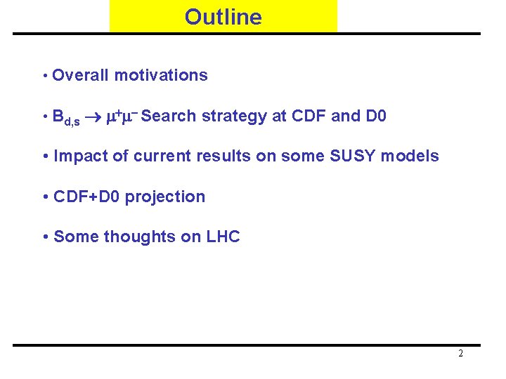 Outline • Overall motivations • Bd, s m+m- Search strategy at CDF and D