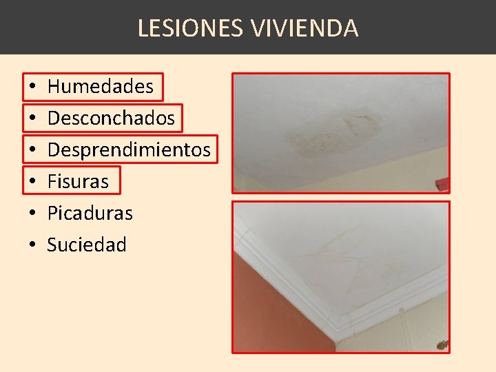 LESIONES VIVIENDA • • • Humedades Desconchados Desprendimientos Fisuras Picaduras Suciedad 