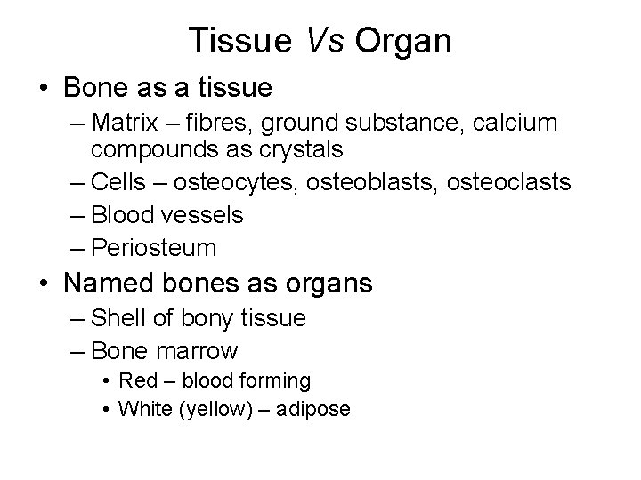 Tissue Vs Organ • Bone as a tissue – Matrix – fibres, ground substance,