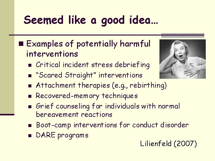 Seemed like a good idea… n Examples of potentially harmful interventions n n n