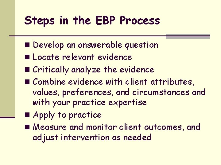 Steps in the EBP Process n Develop an answerable question n Locate relevant evidence