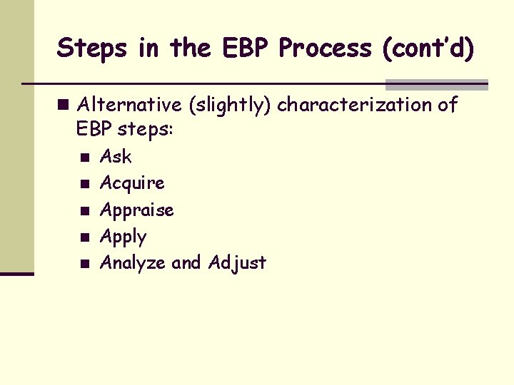 Steps in the EBP Process (cont’d) n Alternative (slightly) characterization of EBP steps: n