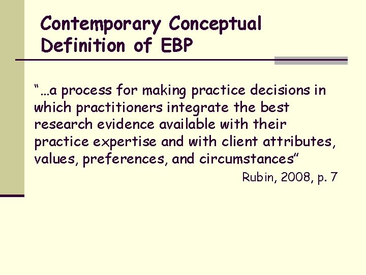 Contemporary Conceptual Definition of EBP “…a process for making practice decisions in which practitioners