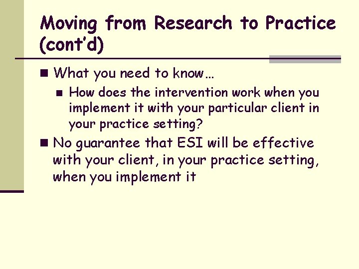 Moving from Research to Practice (cont’d) n What you need to know… n How