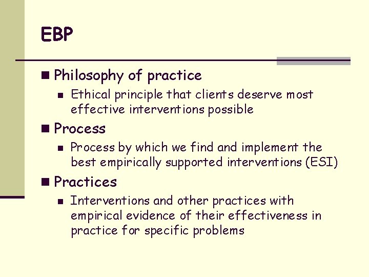 EBP n Philosophy of practice n Ethical principle that clients deserve most effective interventions