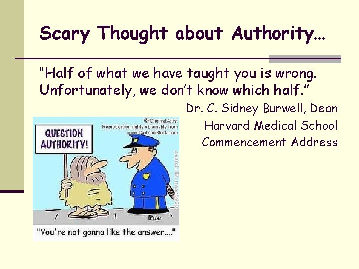 Scary Thought about Authority… “Half of what we have taught you is wrong. Unfortunately,