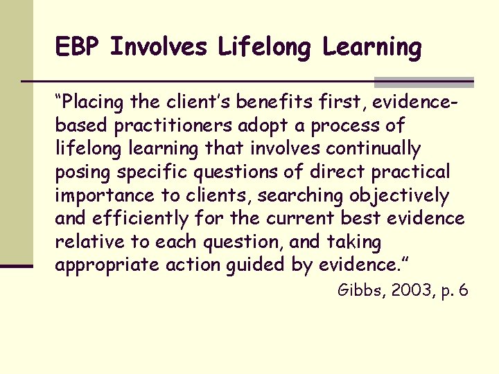 EBP Involves Lifelong Learning “Placing the client’s benefits first, evidencebased practitioners adopt a process