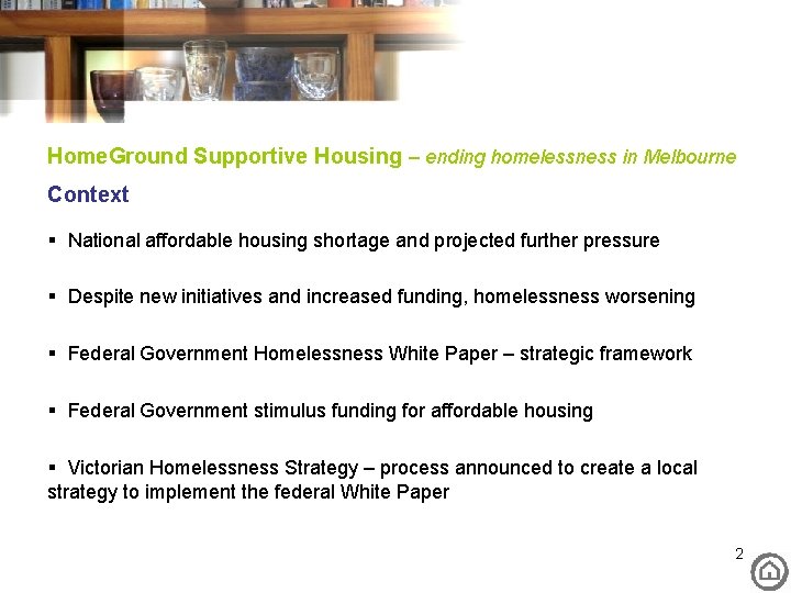 Home. Ground Supportive Housing – ending homelessness in Melbourne Context § National affordable housing