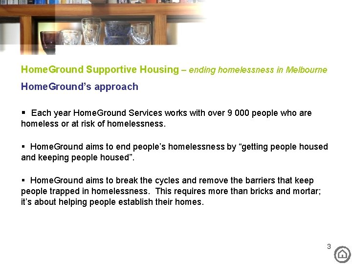 Home. Ground Supportive Housing – ending homelessness in Melbourne Home. Ground’s approach § Each