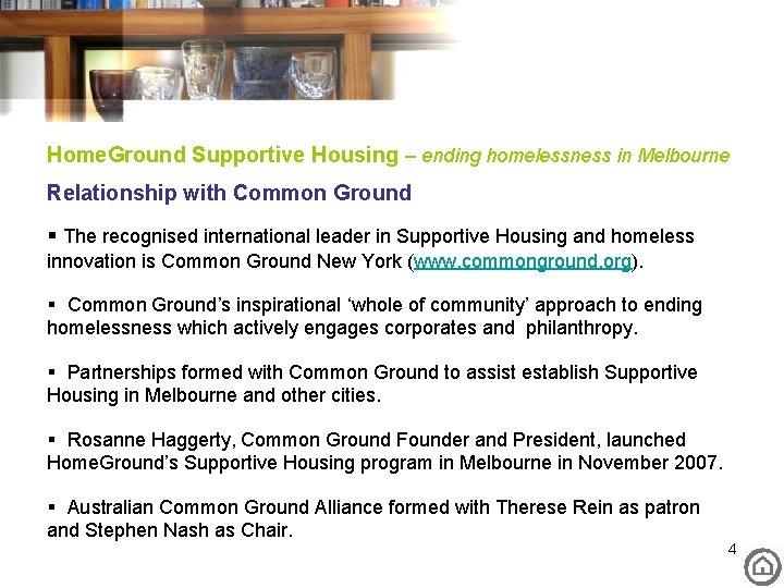 Home. Ground Supportive Housing – ending homelessness in Melbourne Relationship with Common Ground §