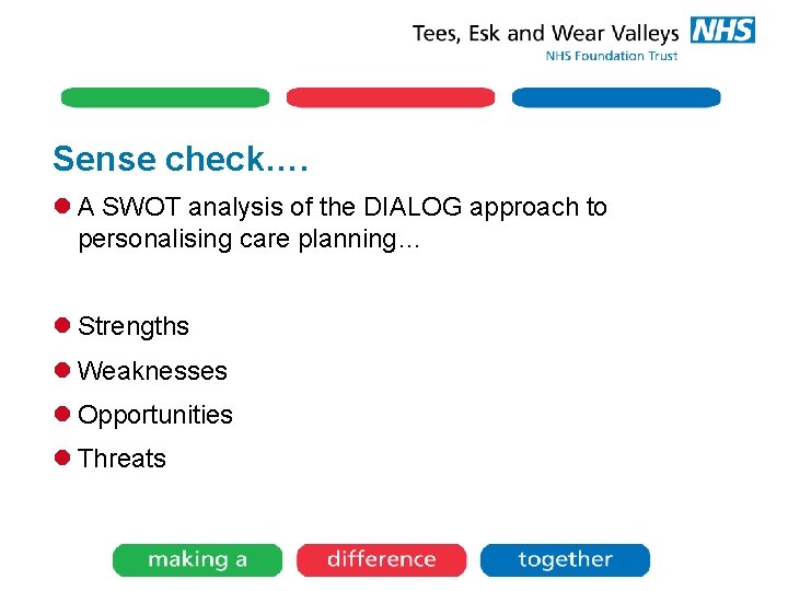 Sense check…. l A SWOT analysis of the DIALOG approach to personalising care planning…