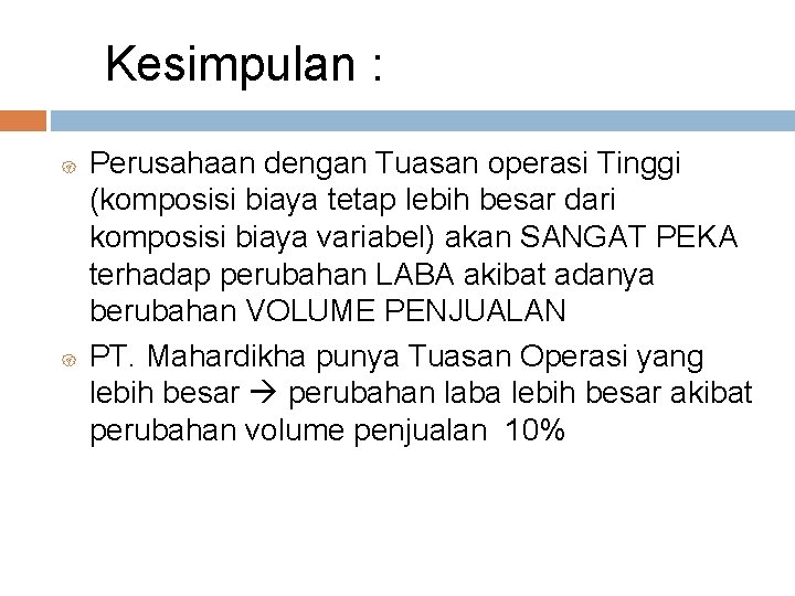 Kesimpulan : { { Perusahaan dengan Tuasan operasi Tinggi (komposisi biaya tetap lebih besar