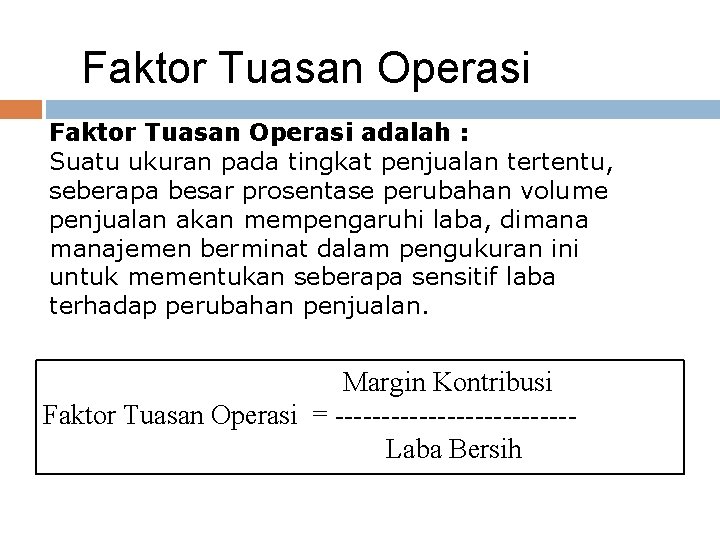 Faktor Tuasan Operasi adalah : Suatu ukuran pada tingkat penjualan tertentu, seberapa besar prosentase