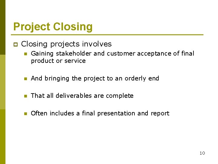 Project Closing projects involves n Gaining stakeholder and customer acceptance of final product or