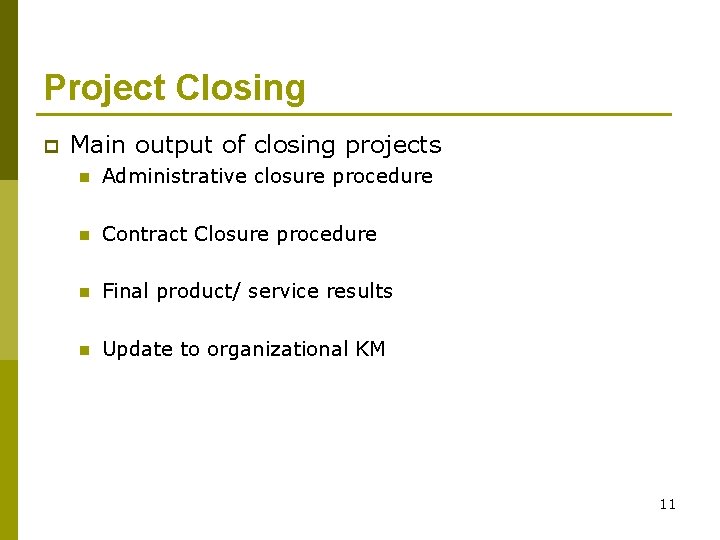 Project Closing p Main output of closing projects n Administrative closure procedure n Contract