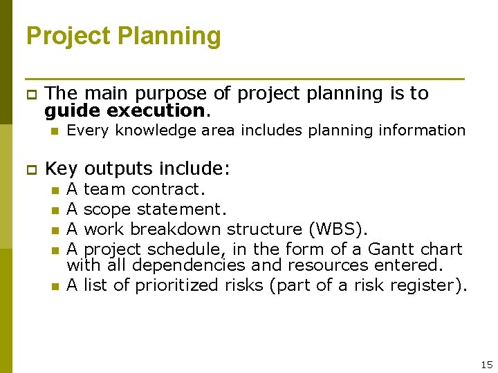 Project Planning p The main purpose of project planning is to guide execution. n