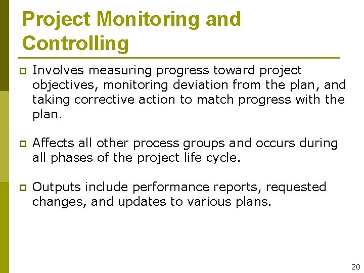 Project Monitoring and Controlling p Involves measuring progress toward project objectives, monitoring deviation from