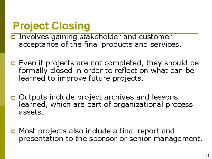 Project Closing p Involves gaining stakeholder and customer acceptance of the final products and