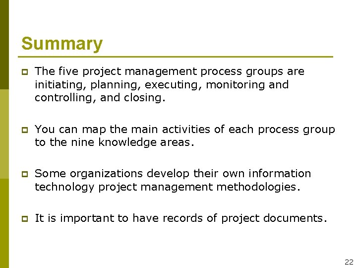 Summary p The five project management process groups are initiating, planning, executing, monitoring and