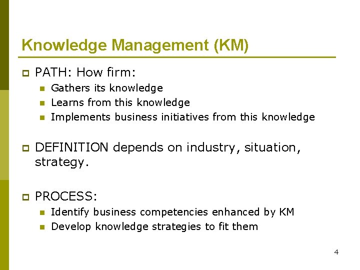 Knowledge Management (KM) p PATH: How firm: n n n Gathers its knowledge Learns