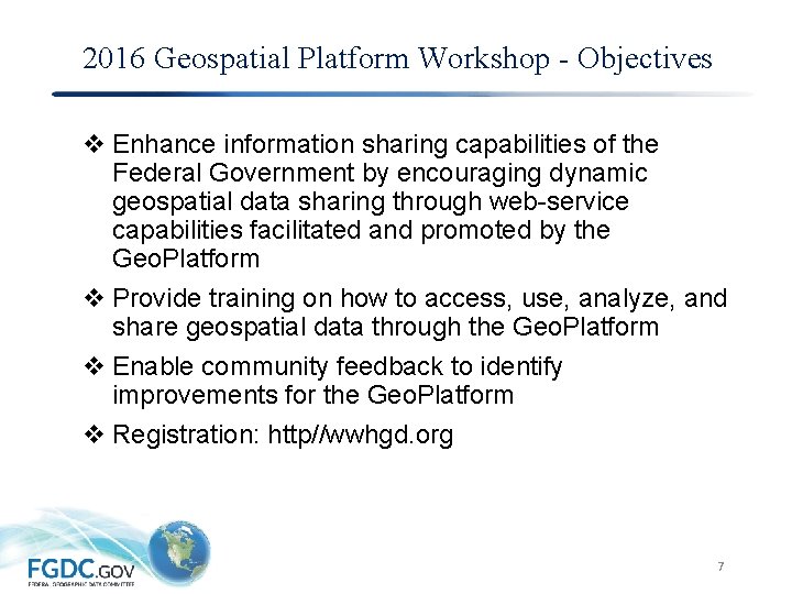 2016 Geospatial Platform Workshop - Objectives v Enhance information sharing capabilities of the Federal