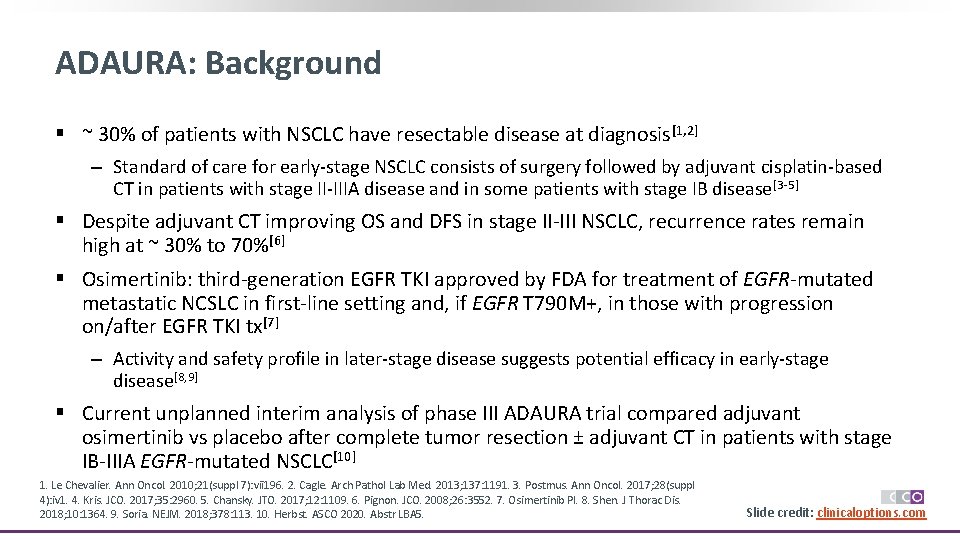 ADAURA: Background § ~ 30% of patients with NSCLC have resectable disease at diagnosis[1,
