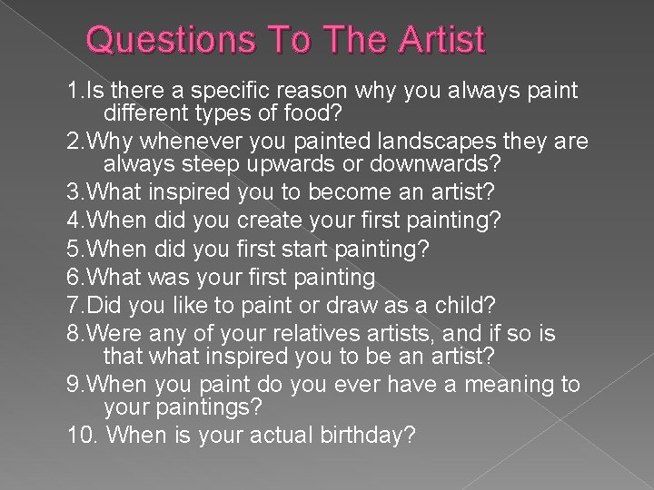Questions To The Artist 1. Is there a specific reason why you always paint